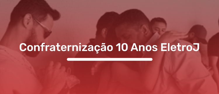 10 Anos EletroJ, confira nossa confraternização.