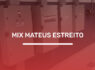 MIX MATEUS ESTREITO